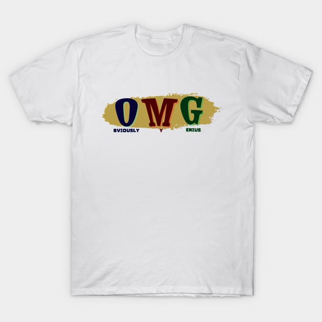 OMG - Obviously, My Genius T-Shirt by TaansCreation 